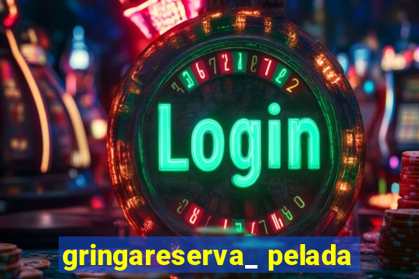 gringareserva_ pelada